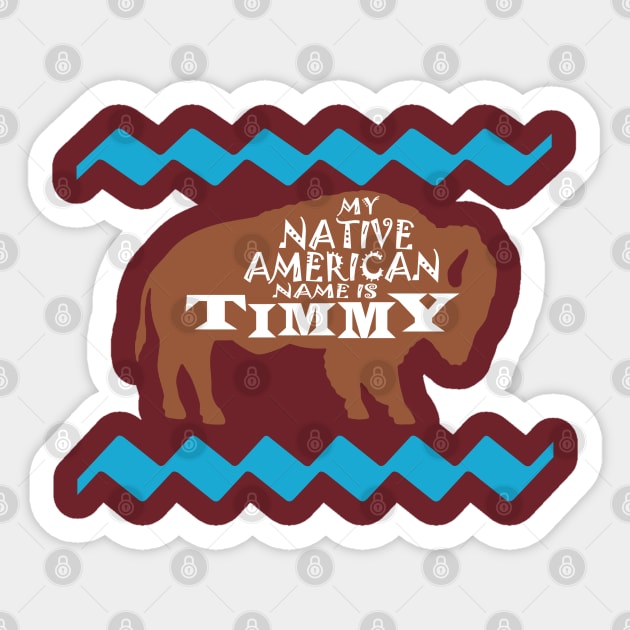 My Native American Name is Timmy Sticker by Meat Beat